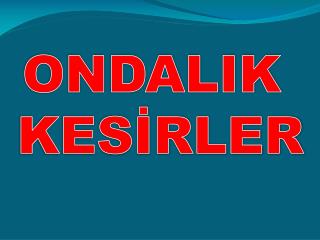 ONDALIK KESİRLER