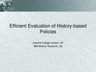 Efficient Evaluation of History-based Policies