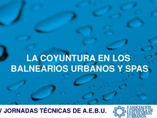 V JORNADAS TÉCNICAS DE LA ASOCIACIÓN ESPAÑOLA DE BALNEARIOS URBANOS