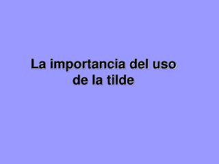 La importancia del uso de la tilde