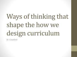 Ways of thinking that shape the how we design curriculum