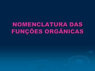 NOMENCLATURA DAS FUNÇÕES ORGÂNICAS