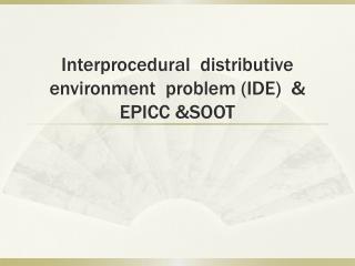 Interprocedural distributive environment problem (IDE) &amp; EPICC &amp;SOOT
