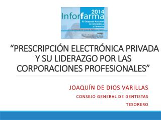 “PRESCRIPCIÓN ELECTRÓNICA PRIVADA Y SU LIDERAZGO POR LAS CORPORACIONES PROFESIONALES”