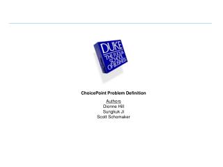 ChoicePoint Problem Definition Authors Dionne Hill Sungkuk Ji Scott Schomaker