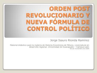 ORDEN POST REVOLUCIONARIO Y NUEVA FÓRMULA DE CONTROL POLÍTICO