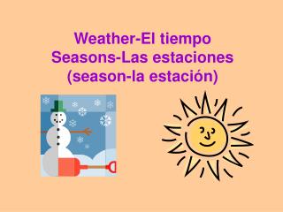 Weather-El tiempo Seasons-Las estaciones (season-la estación)