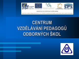 CENTRUM VZDĚLÁVÁNÍ PEDAGOGŮ ODBORNÝCH ŠKOL