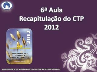 6ª Aula Recapitulação do CTP 2012