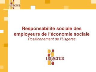 Responsabilité sociale des employeurs de l’économie sociale Positionnement de l’Usgeres