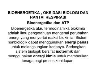 BIOENERGETIKA , OKSIDASI BIOLOGI DAN RANTAI RESPIRASI Bioenergetika dan ATP