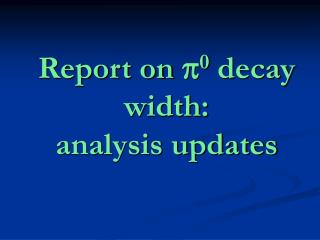 Report on p 0 decay width: analysis updates