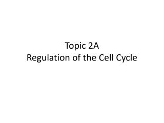 Topic 2A Regulation of the Cell Cycle