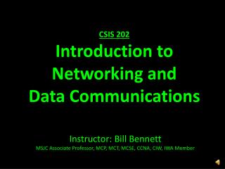 Instructor: Bill Bennett MSJC Associate Professor, MCP, MCT, MCSE, CCNA, CIW, IWA Member