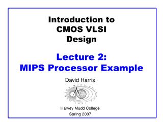 Introduction to CMOS VLSI Design Lecture 2: MIPS Processor Example