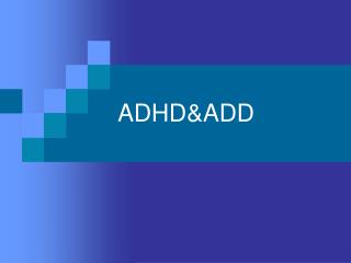 ADHD&amp;ADD