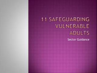 11 Safeguarding Vulnerable Adults