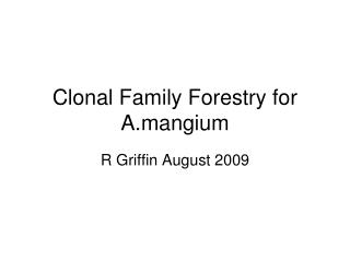 Clonal Family Forestry for A.mangium