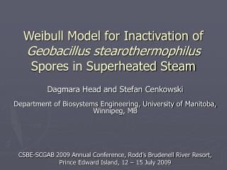 Weibull Model for Inactivation of Geobacillus stearothermophilus Spores in Superheated Steam