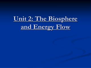 Unit 2: The Biosphere and Energy Flow