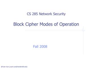 CS 285 Network Security Block Cipher Modes of Operation