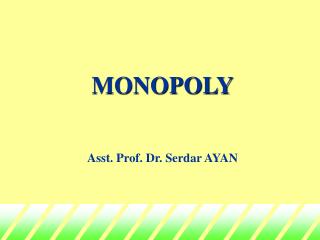 MONOPOLY Asst. Prof. Dr. Serdar AYAN