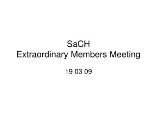 SaCH Extraordinary Members Meeting