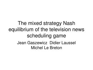 The mixed strategy Nash equilibrium of the television news scheduling game