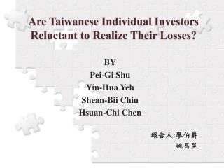 Are Taiwanese Individual Investors Reluctant to Realize Their Losses?