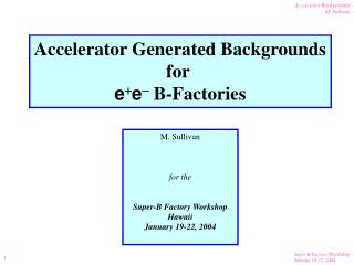 Accelerator Generated Backgrounds for e + e - B-Factories