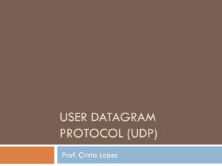 User Datagram Protocol ( udp )