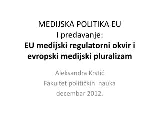 MEDIJSKA POLITIKA EU I predavanje: EU medijski regulatorni okvir i e vropski medijski pluralizam
