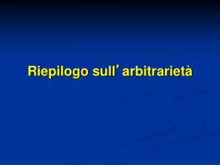 Riepilogo sull ’ arbitrarietà