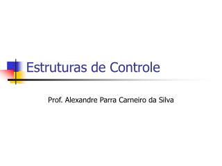 Estruturas de Controle