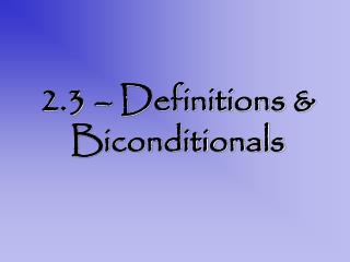 2.3 – Definitions &amp; Biconditionals