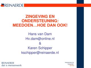 ZINGEVING EN ONDERSTEUNING: MEEDOEN…HOE DAN OOK! Hans van Dam Hv.dam@online.nl &amp; Karen Schipper