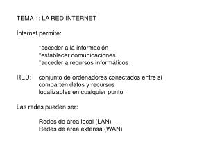 TEMA 1: LA RED INTERNET Internet permite: 	*acceder a la información 	*establecer comunicaciones