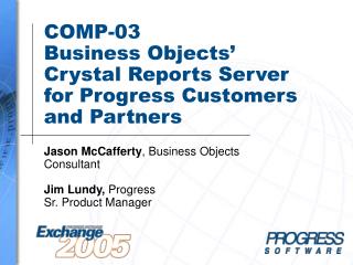 COMP-03 Business Objects’ Crystal Reports Server for Progress Customers and Partners