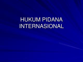 HUKUM PIDANA INTERNASIONAL