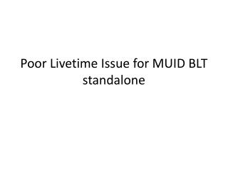 Poor Livetime Issue for MUID BLT standalone