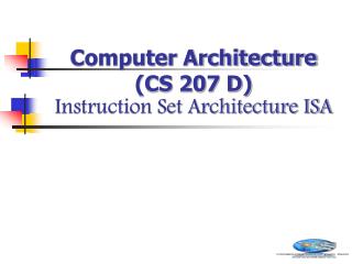 Computer Architecture (CS 207 D) Instruction Set Architecture ISA