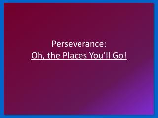 Perseverance: Oh, the Places You’ll Go!