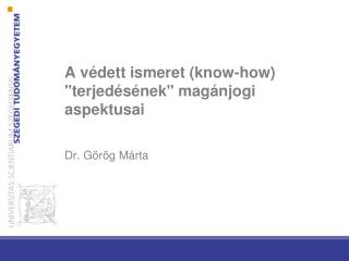 A védett ismeret (know-how) &quot;terjedésének&quot; magánjogi aspektusai Dr. Görög Márta