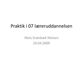 Praktik i 07 læreruddannelsen