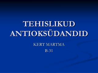 TEHISLIKUD ANTIOKSÜDANDID