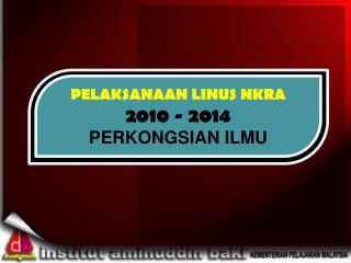 PELAKSANAAN LINUS NKRA 2010 - 2014 PERKONGSIAN ILMU