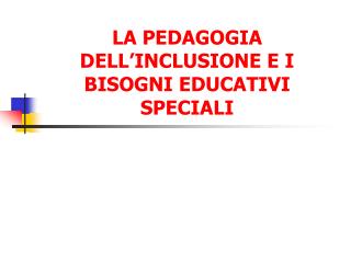 LA PEDAGOGIA DELL’INCLUSIONE E I BISOGNI EDUCATIVI SPECIALI