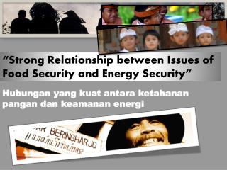“Strong Relationship between Issues of Food Security and Energy S ecurity”