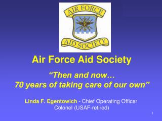 Linda F. Egentowich - Chief Operating Officer Colonel (USAF-retired)