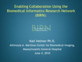 Enabling Collaboration Using the Biomedical Informatics Research Network (BIRN):